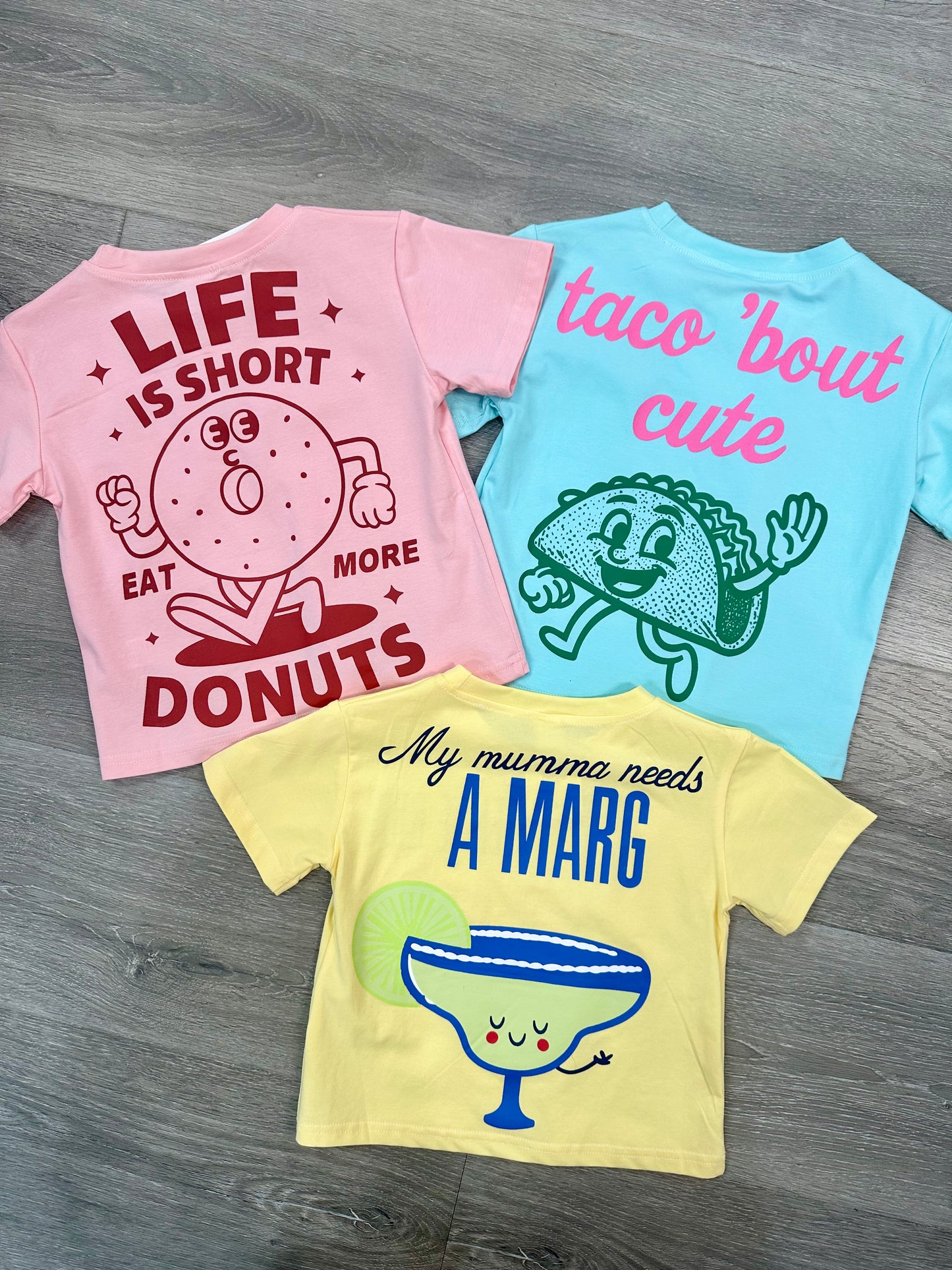 Mumma Needs A Marg, Taco Bout Cute, Life Is Short Tees