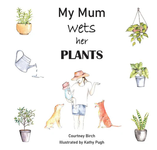 My Mum Wets Her Plants by Courtney Birch